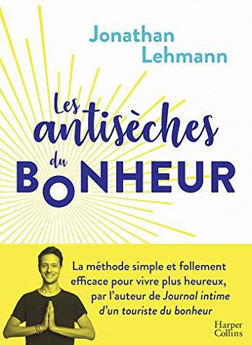 Les Antisèches du Bonheur : La méthode simple et efficace pour vivre plus heureux - Jonathan Lehmann (2020)