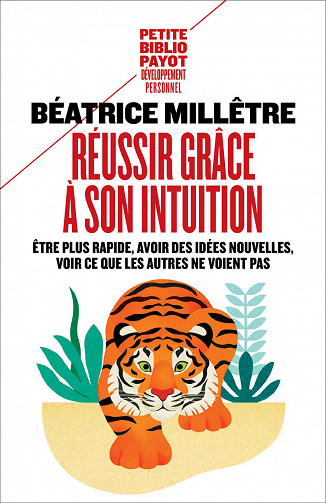 Réussir grâce à son intuition - Béatrice Millêtre