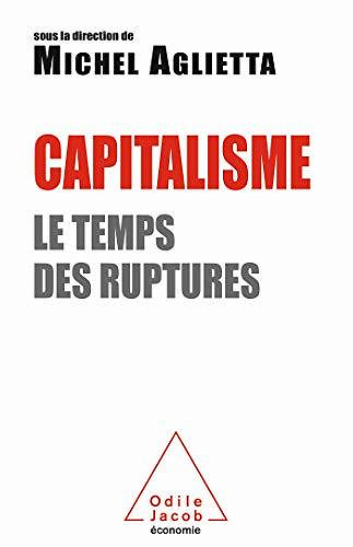 Capitalisme: Le temps des ruptures - Michel Aglietta