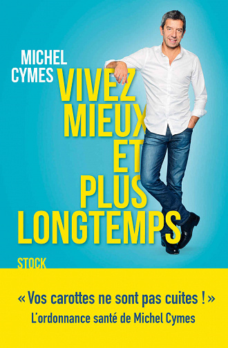 Vivez mieux et plus longtemps - Michel Cymes