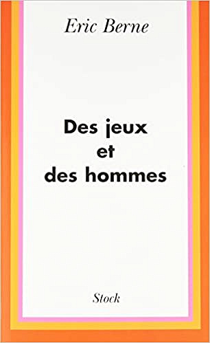 Des jeux et des hommes - Dr Eric Berne