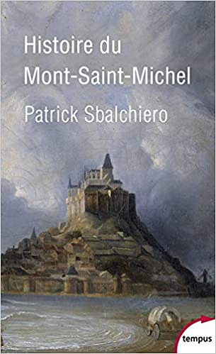 Histoire du Mont-Saint-Michel - Patrick Sbalchiero