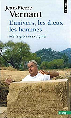 L’Univers, les dieux, les hommes. Récits grecs des origines - Jean-pierre Vernant