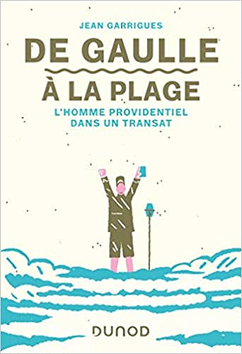De Gaulle à la plage - L’homme providentiel dans un transat - Jean Garrigues (2020)