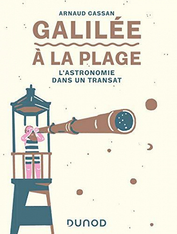 Galilée à la plage - L’astronomie dans un transat - Arnaud Cassan (2020)