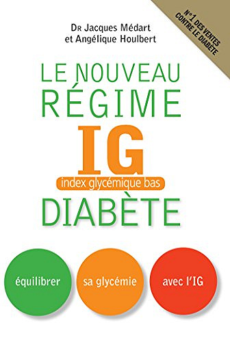 Le Nouveau régime IG (index glycémique bas) diabète: Equilibrer sa glycémie avec l’IG - Jacques Medart,Angélique Houlbert
