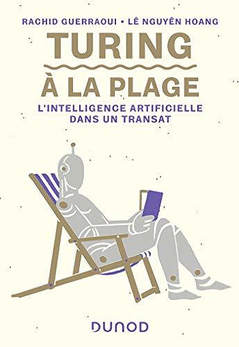 Turing à la plage : L’intelligence artificielle dans un transat - Rachid Guerraoui, Lê Nguyên Hoang (2020)