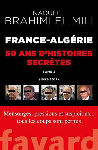 France-Algérie : 50 ans d’histoires secrètes - tome 2 (1992-2017) - Naoufel Brahimi El Mili