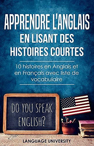 Apprendre l’anglais en lisant des histoires courtes: 10 histoires en Anglais et en Français avec liste de vocabulaire - Charles Mendel