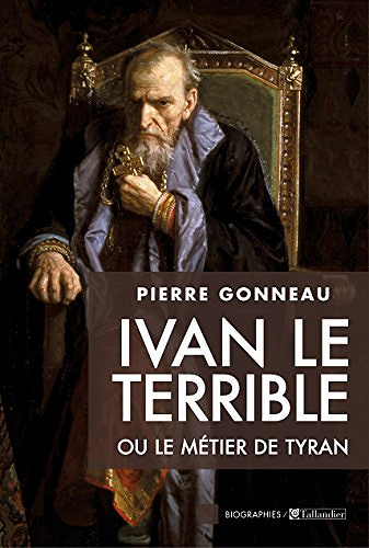 Ivan le Terrible ou le métier de tyran - Pierre Gonneau