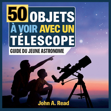 50 Objets à voir avec un télescope: Guide du jeune astronome - John Read