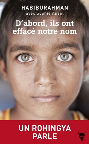 D’abord, ils ont effacé notre nom - Un Rohingya parle - Habiburahman et Sophie Ansel