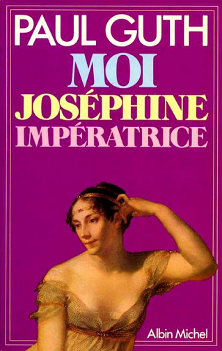 Paul Guth - Moi, Joséphine impératrice