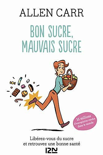 Bon sucre, mauvais sucre. Libérez-vous du sucre et triomphez de vos addictions - Allen Carr (2020)