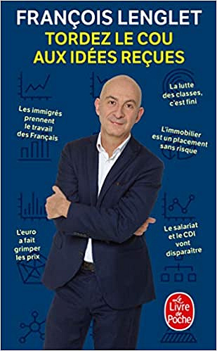 Tordez le cou aux idées reçues - François Lenglet