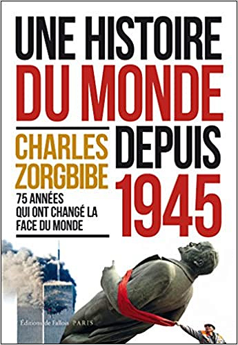 Une histoire du monde depuis 1945 - Charles Zorgbibe