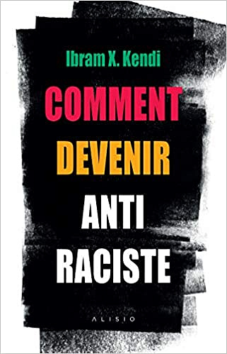 Comment devenir antiraciste - Ibram-X Kendi (2020)