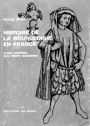 Régine Pernoud - Histoire de la bourgeoisie en France - 1. Des origines aux temps modernes