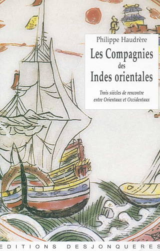 Philippe Haudrère - Les Compagnies des Indes orientales