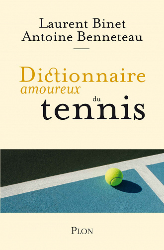 Dictionnaire amoureux du tennis - Laurent Binet, Antoine Benneteau (2020)