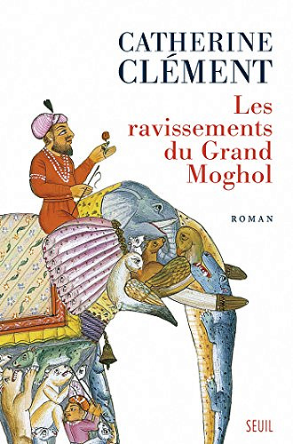 Les Ravissements du Grand Moghol - Catherine Clément