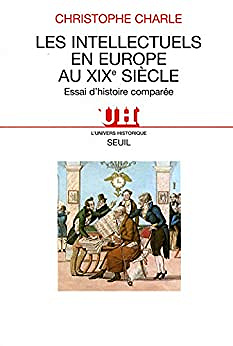 Les Intellectuels en Europe au XIXe siècle. Essai d’histoire comparée - Christophe Charle