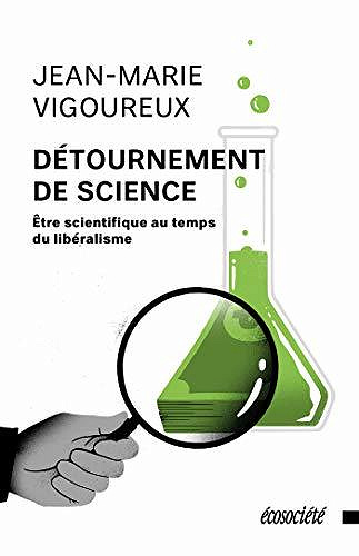 Détournement de science: Être scientifique au temps du libéralisme - Jean-Marie Vigoureux (2020)
