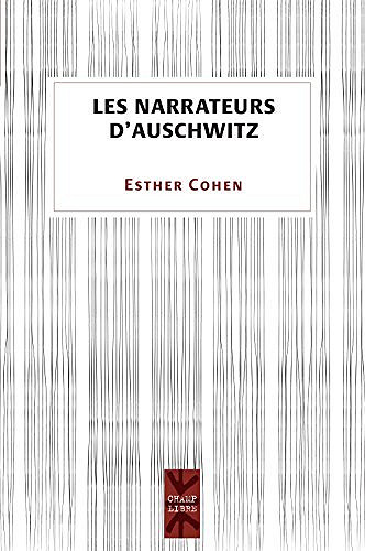 Les narrateurs d’Auschwitz - Esther Cohen