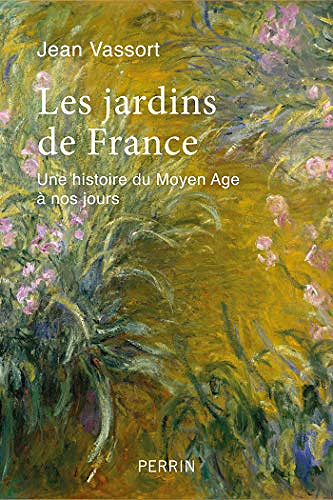 Les jardins de France - Une histoire du Moyen Âge à nos jours - Jean Vassort (2020)