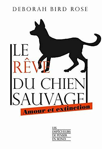 Le rêve du chien sauvage: Amour et extinction - Deborah Bird ROSE (2020)