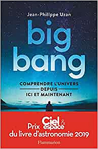 Big-bang : Comprendre l’univers depuis ici et maintenant de Jean-Philippe Uzan