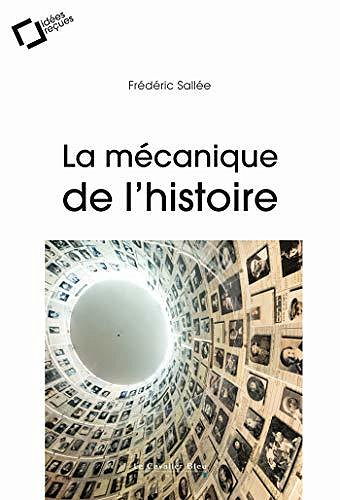 La Mécanique de l’Histoire: idées reçues sur l’histoire - Frédéric Sallée