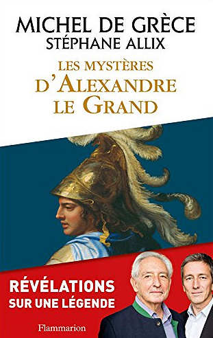 Les Mystères d’Alexandre le Grand - Michel de Grèce, Stéphane Allix