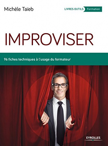 Improviser: 96 fiches techniques à l’usage du formateur - Michèle Taïeb