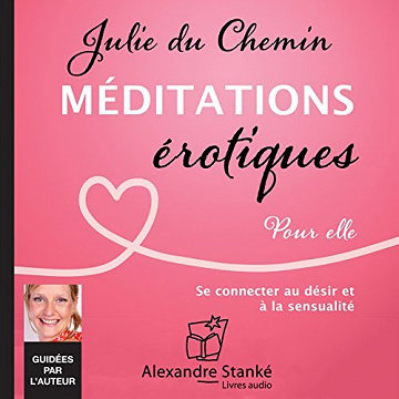 Méditations érotiques. Pour elle - Julie du Chemin