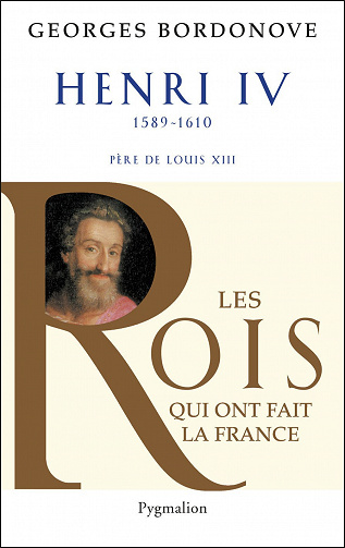 Georges Bordonove - Henri IV : Le Grand