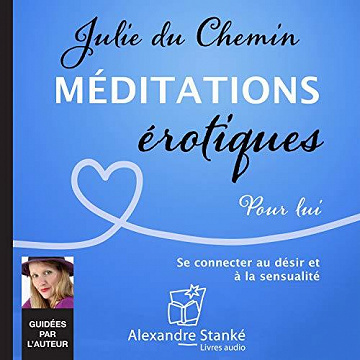 Méditations érotiques. Pour lui - Julie du Chemin