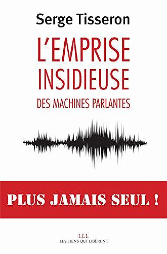 L’emprise insidieuse des machines parlantes - Serge Tisseron (2020)