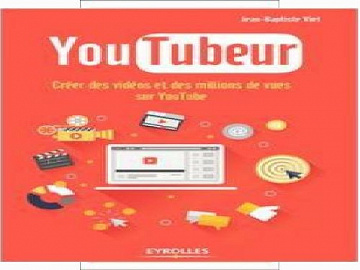 Youtubeur : Créer des vidéos et des millions de vues sur YouTube