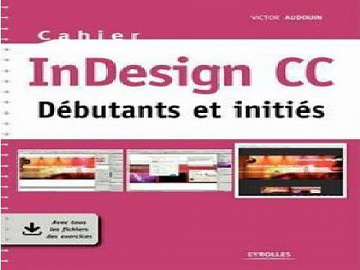 Cahier InDesign CC : Débutants Et Initiés