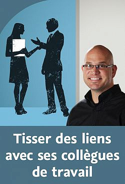 Tisser des liens avec ses collègues de travail