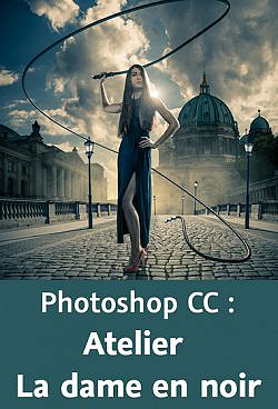 Photoshop CC : Atelier La dame en noir