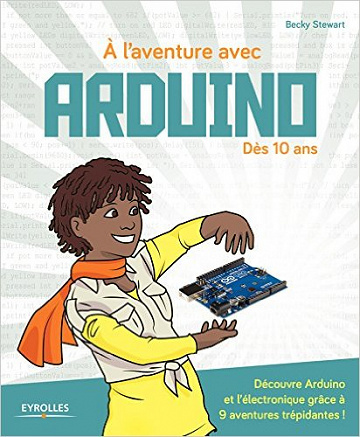 A l’aventure avec Arduino : 9 montages électronique simples dès 10 ans