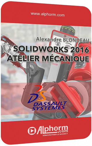 Alphorm - Formation SolidWorks 2016 : Atelier mecanique