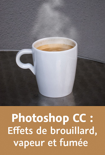 Photoshop CC  Effets de brouillard, vapeur et fumée