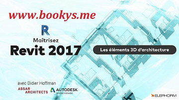 Elephorm – Maîtrisez Revit 2017 – Les éléments 3D d’architecture