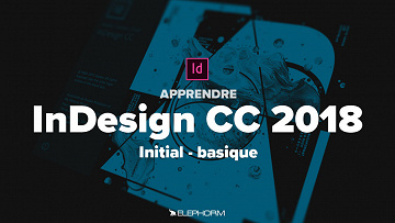 Elephorm - Apprendre Indesign CC 2018 : Niveau initial Basique