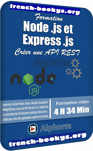 Alphorm – Formation Node .js et Express .js – Créer une API REST(2020)