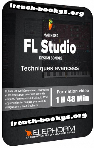 ELEPHORM Maîtriser FL Studio 12 - Le design sonore - Techniques avancées