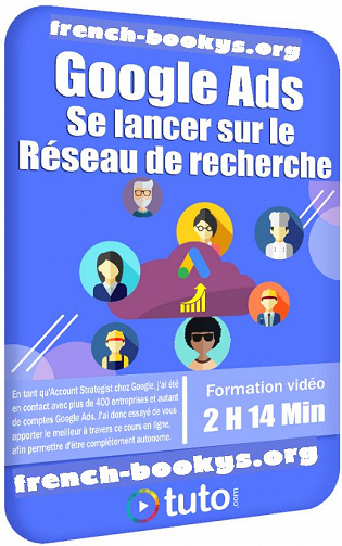 Tuto.com – Google Ads (Adwords) – Se lancer sur le Réseau de recherche